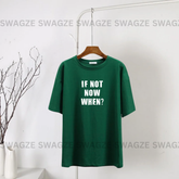 If not now when? Tee