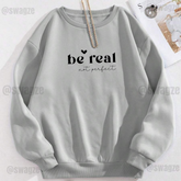 Fleece Sweatshirt ( be real not perfect )