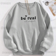 Fleece Sweatshirt ( be real not perfect )