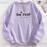Fleece Sweatshirt ( be real not perfect )